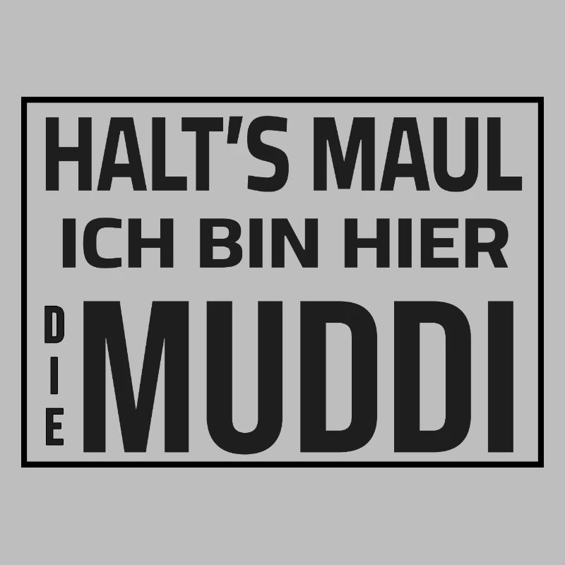 Halt's Maul - Ich bin hier die Muddi