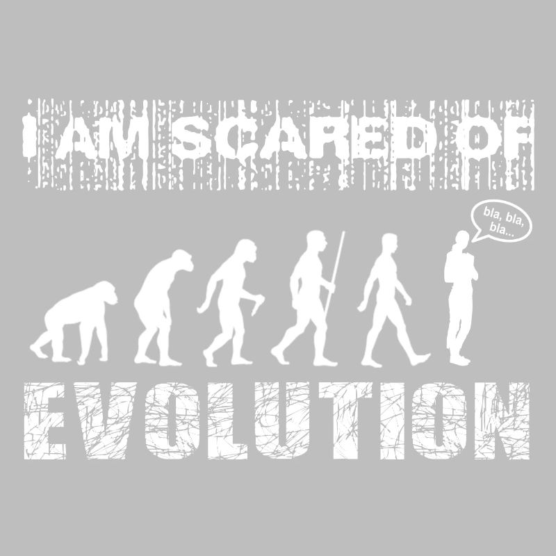 J’ai peur de l’évolution. Bla, bla, bla...
