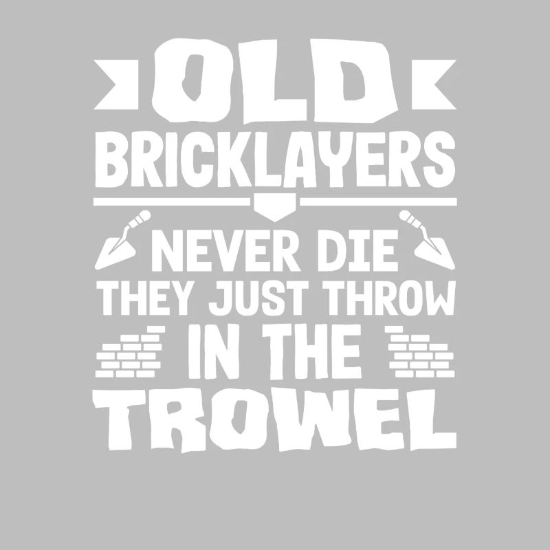 Bricklayers Old Bricklayers Never Die Humor