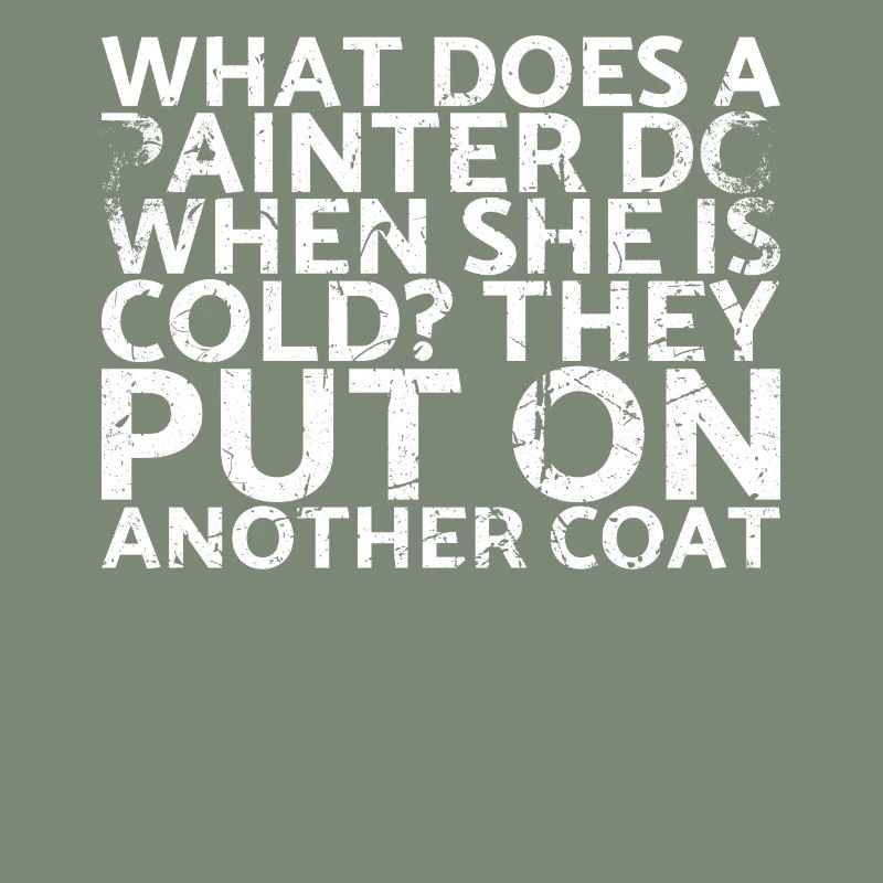 What does a painter do when she is cold? You for