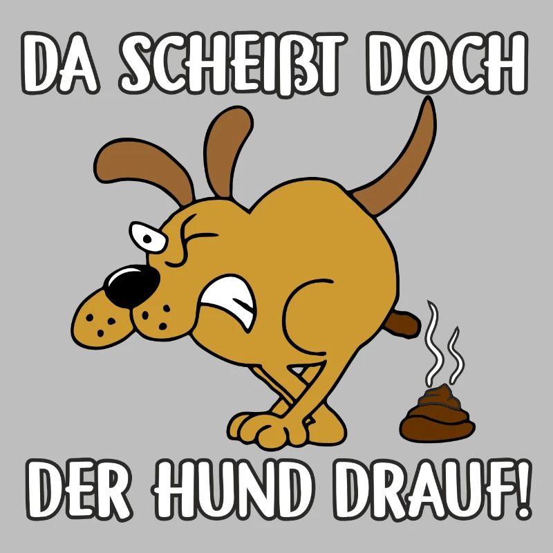 Da scheißt doch der Hund drauf
