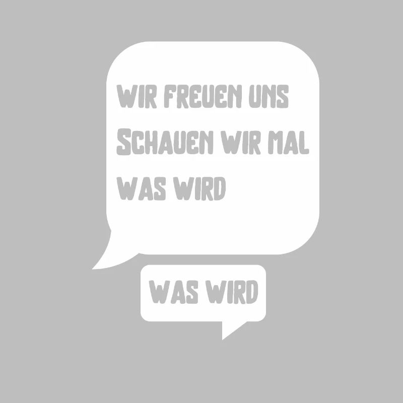 Wir freuen uns schauen wir mal was wird was wird