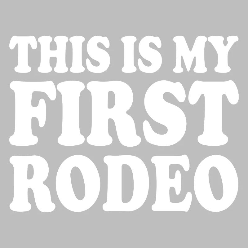 This is my first rodeo