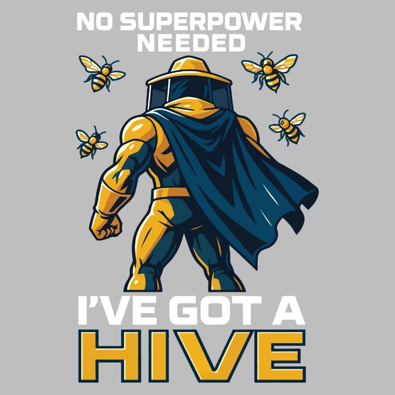 No Superpower Needed I've Got A Hive Beekeeper Bees