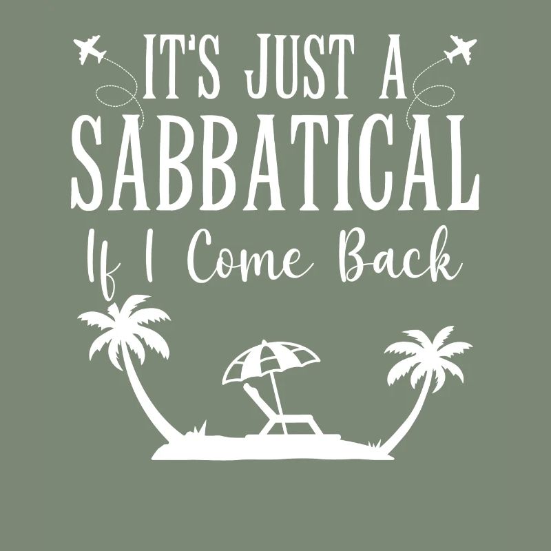 It's just a sabbatical when I come back.