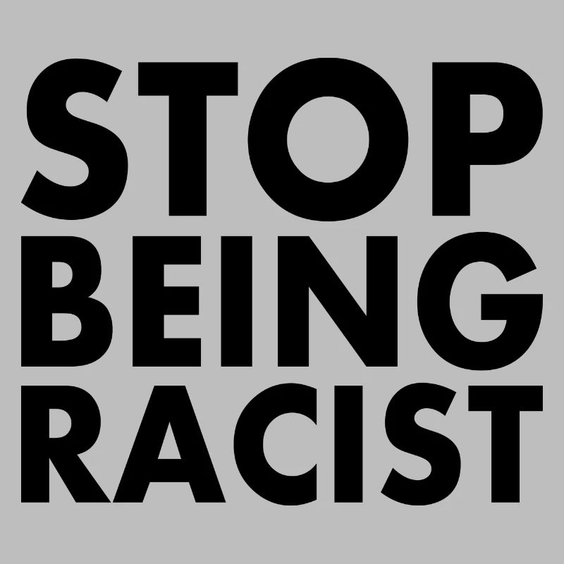 Stop being racist