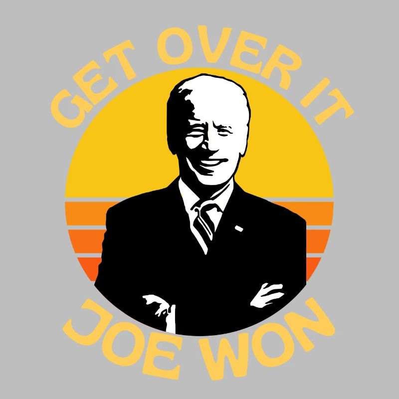 Get Over It Joe Won Pro Biden