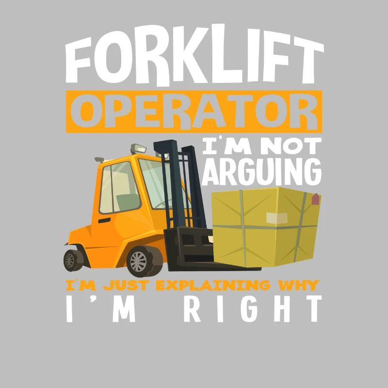 Forklift driver I don't argue I explain
