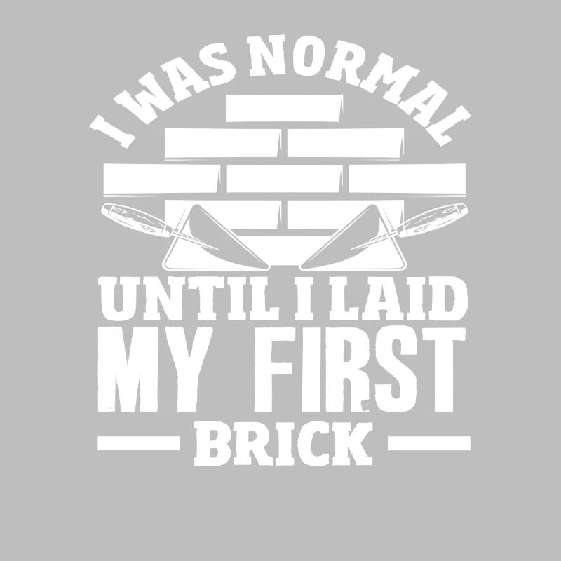 Bricklayer I was normal until I got my first stone