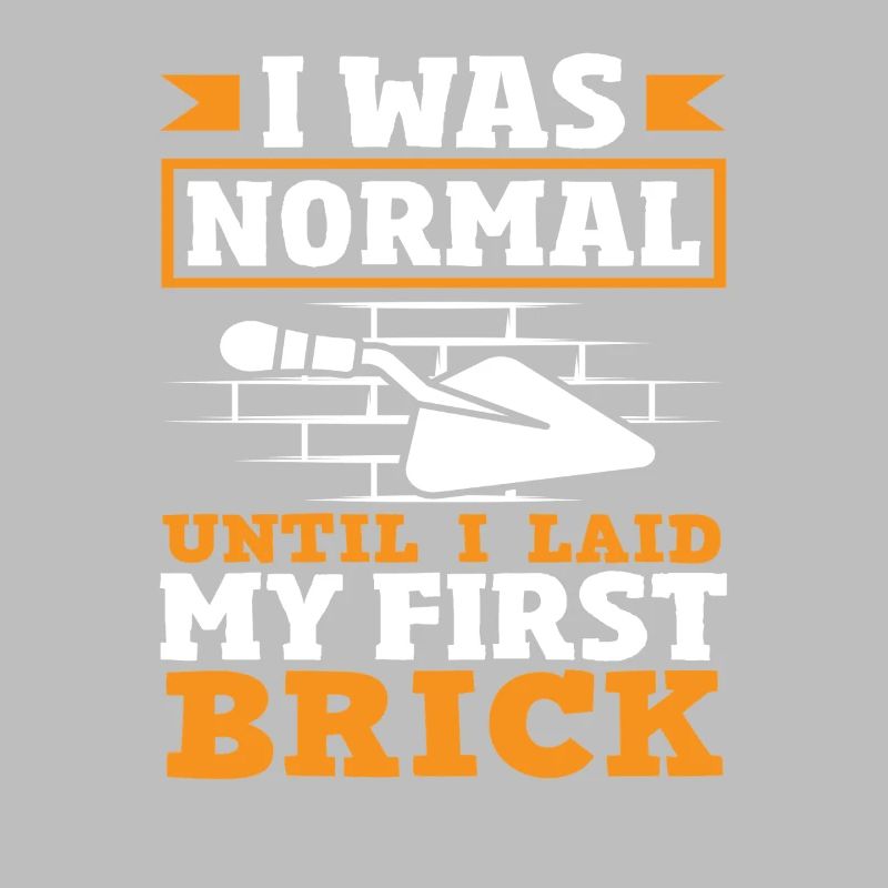 Bricklayer I was normal until I got my first stone