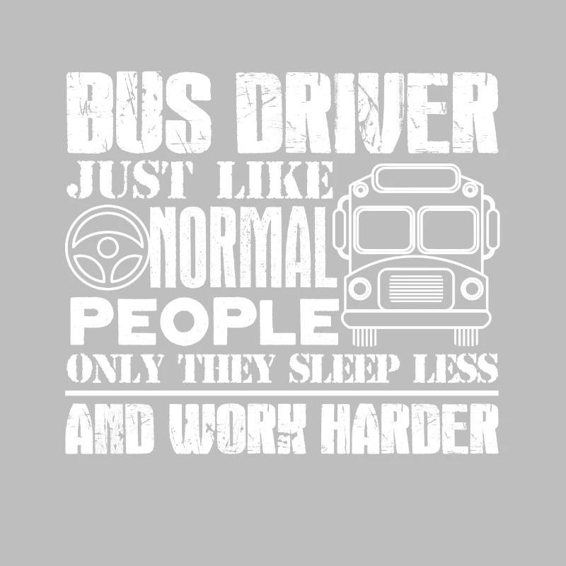 Bus Driver Bus Driver Work Harder
