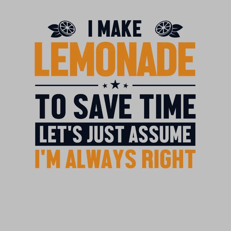 Make Lemonade Let's Assume I'm Right Limonade