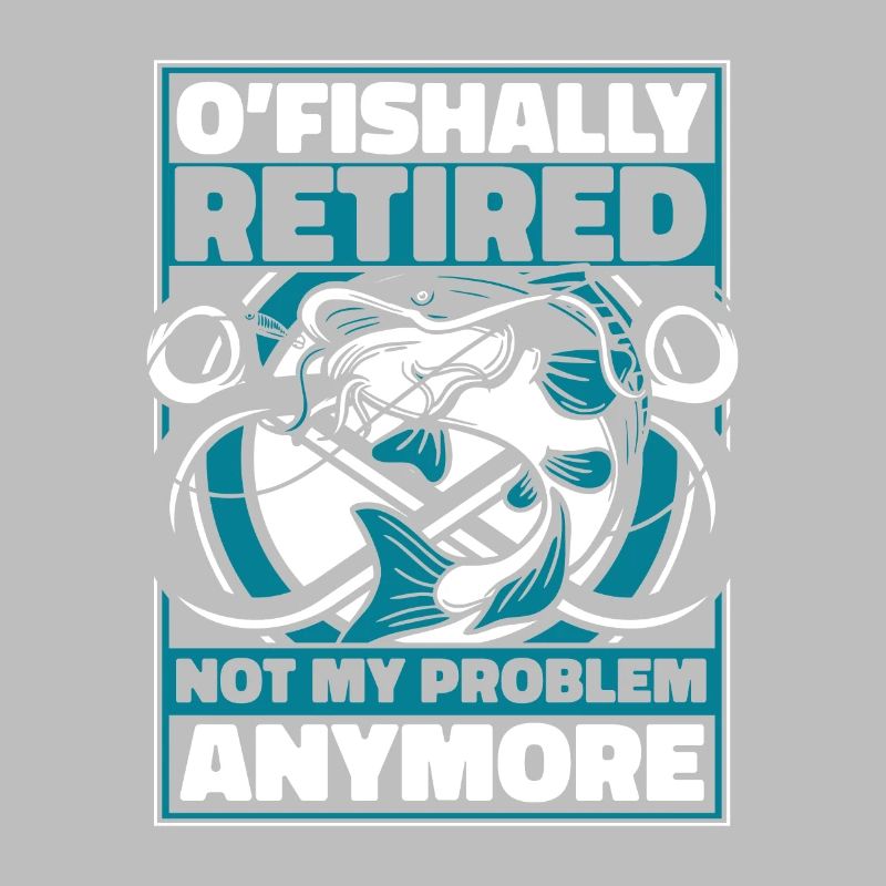 O'fishally Retired Not My Problem Anymore Angler