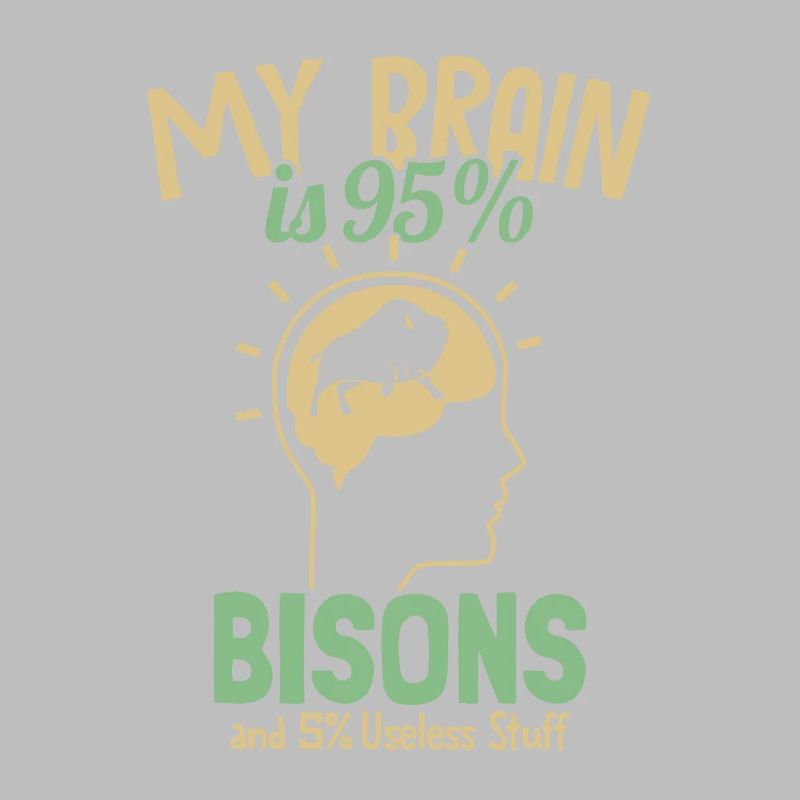 Mon cerveau est composé à 95 % de bisons Bisons de bison d’Amérique de Buffalo