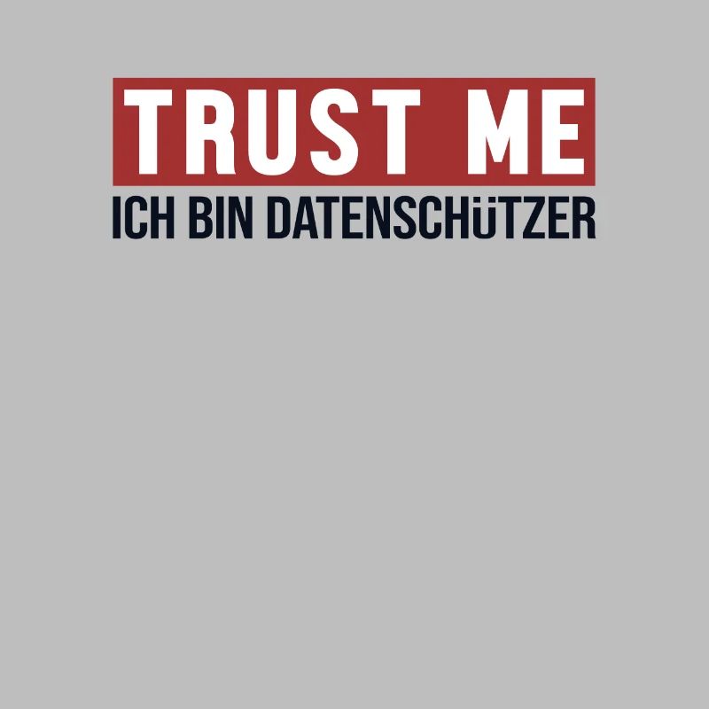 Trust Me Ich bin Datenschützer Datenschützer