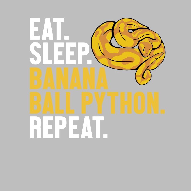 Eat Sleep Banana Ball Python Repeat Banana Ball