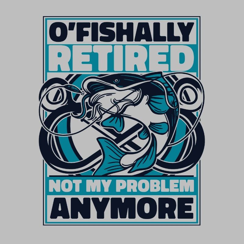 O'fishally Retired Not My Problem Anymore Angler