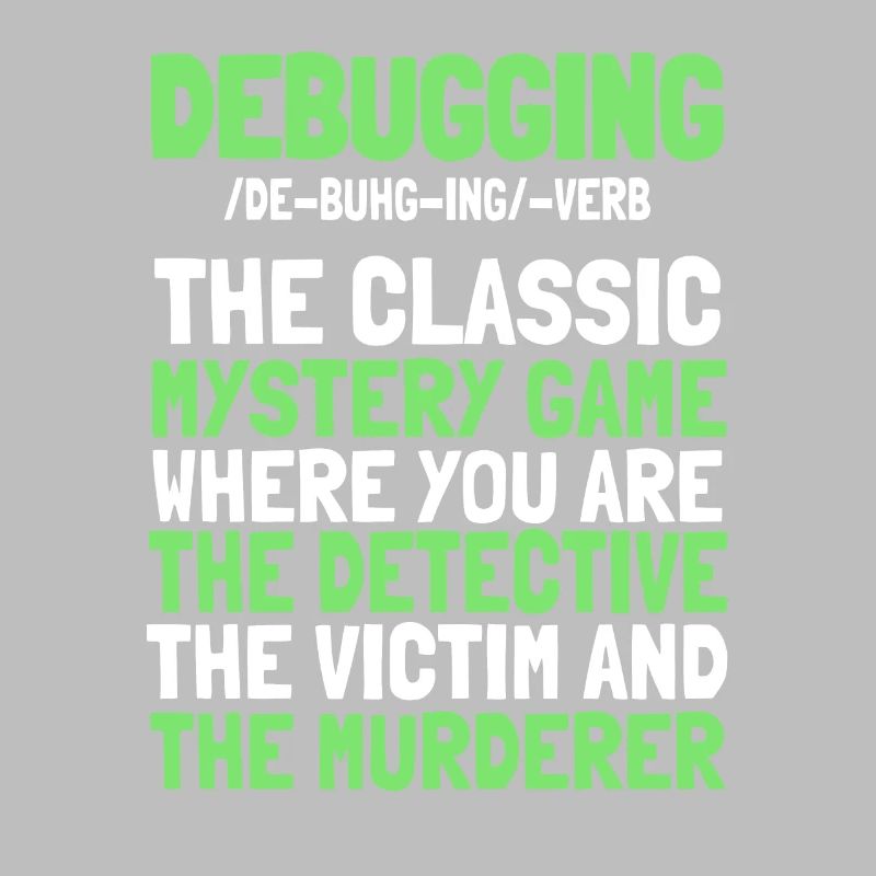 Developer, Coder, Programmer, Funny, Debugging