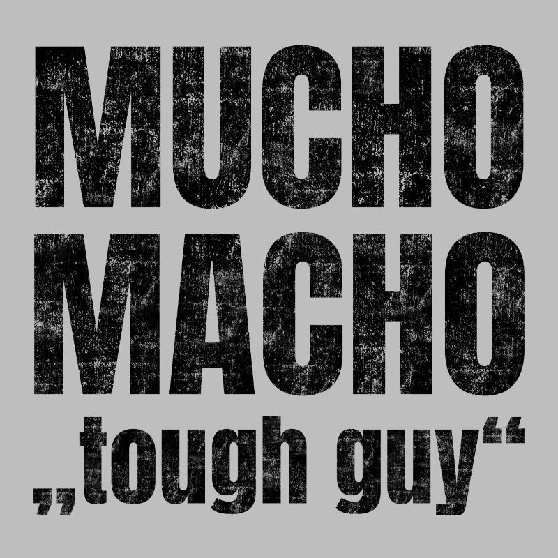Mucho Macho stands for 'hard guy'