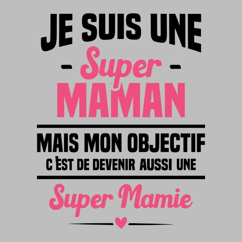 Mon objectif c'est de devenir une super mamie