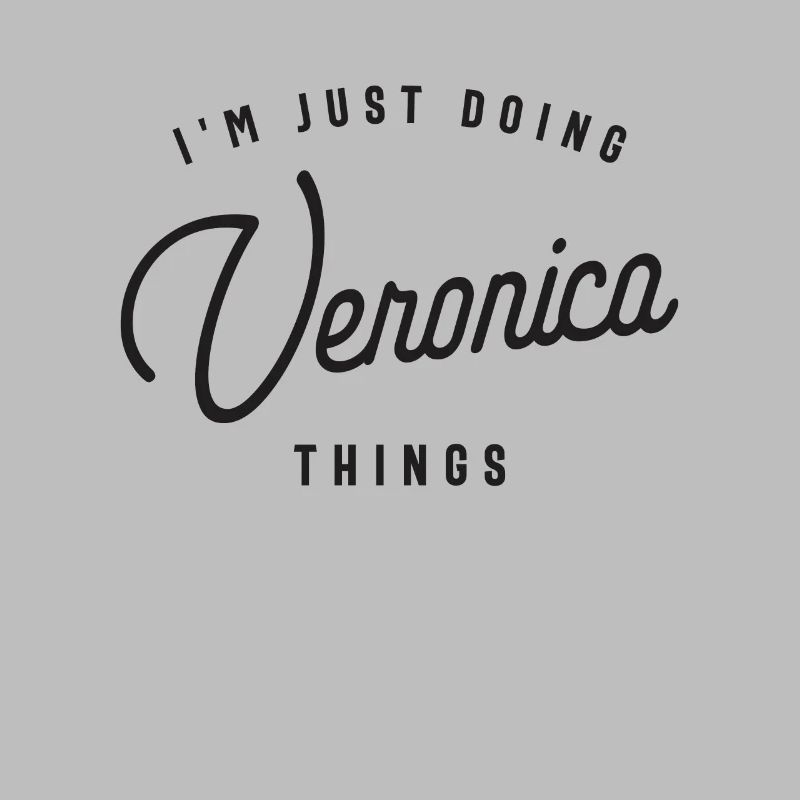 I'm Just Doing Veronica Things Personalized Name