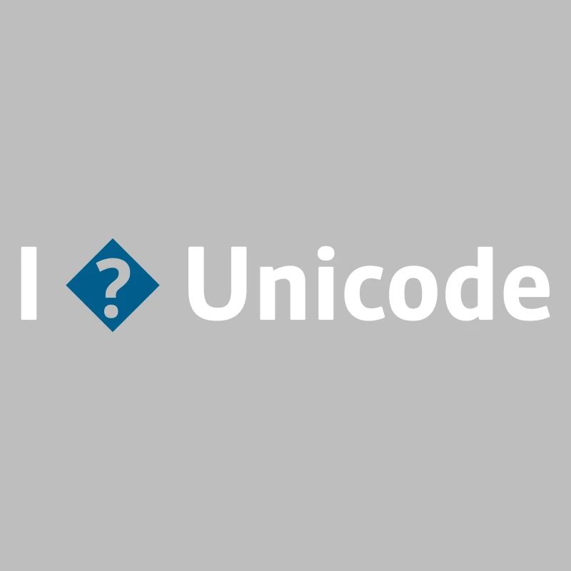 I Love Unicode / I Hate Unicode / I ? Unicode