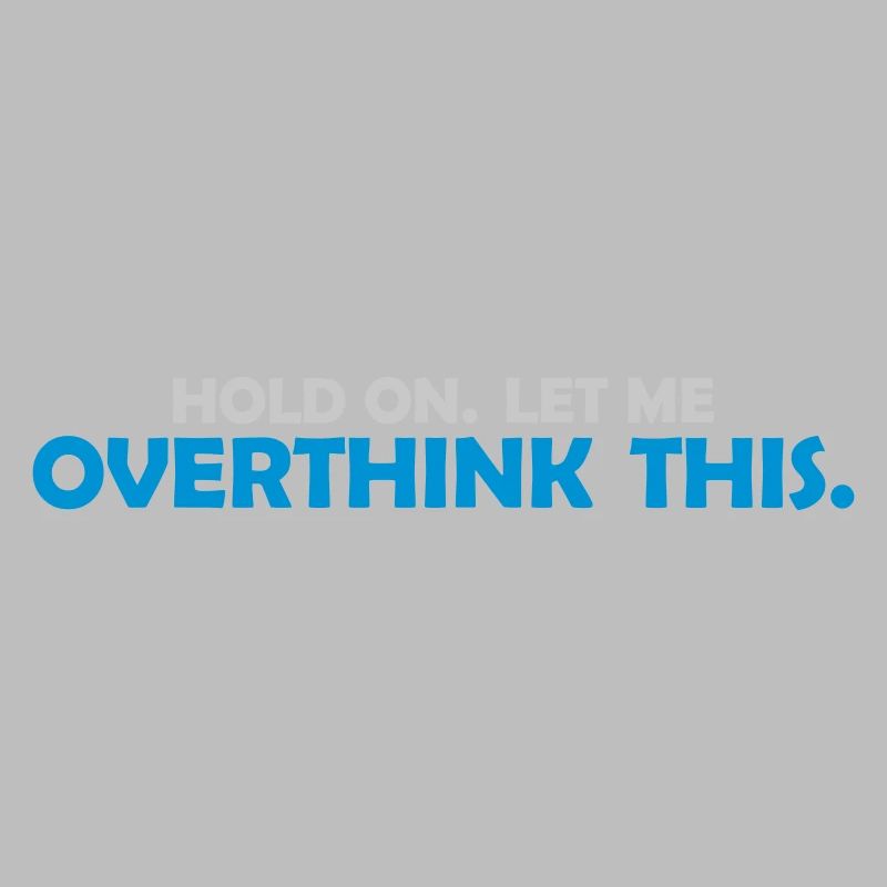 Let me overthink this