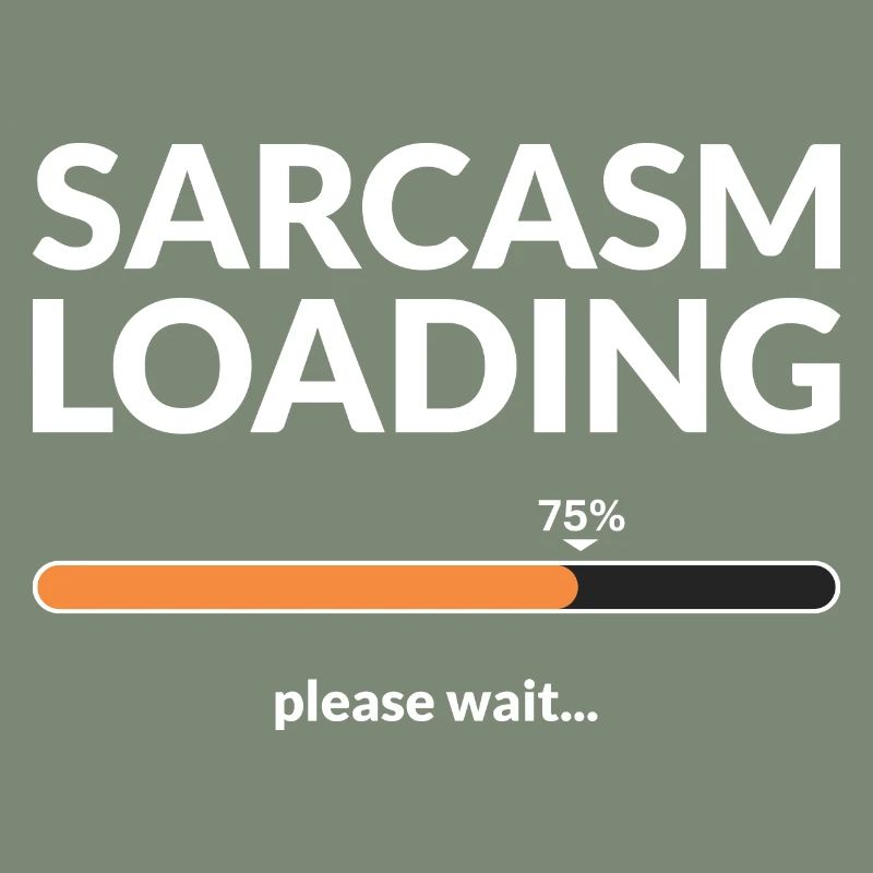 Sarcasm loading please wait