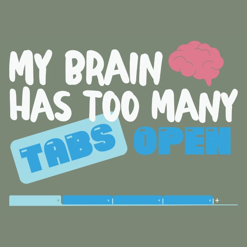 My Brain has too many Tabs Open Funny nerd Coder