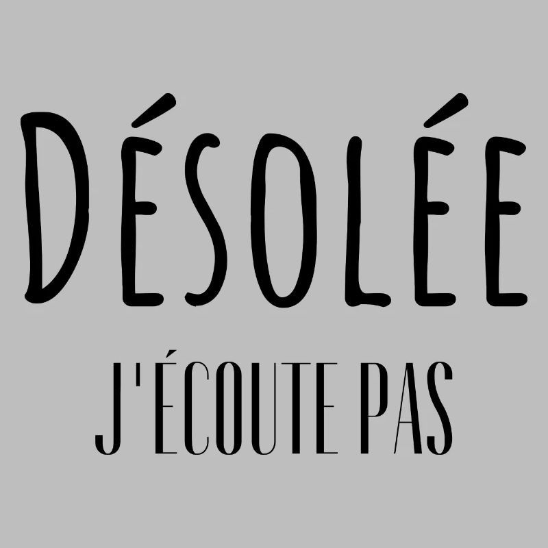Désolée j'écoute pas