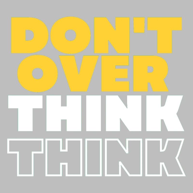 Don't over think