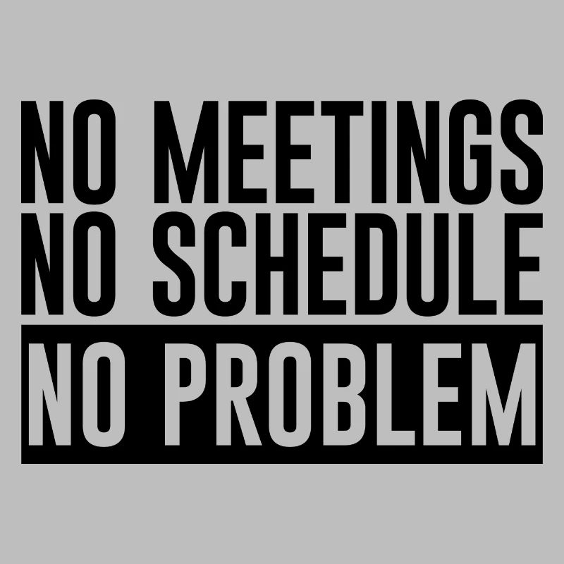 No Meetings No Schedule No Problem 2