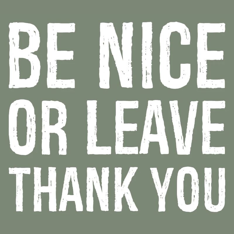 Sei nett oder geh Danke