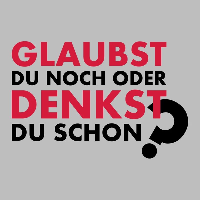 GLAUBST du noch oder DENKST du schon?