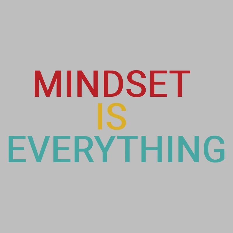 Mindset is everything