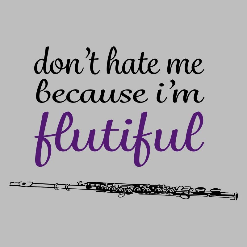 don't hate me because i'm flutiful