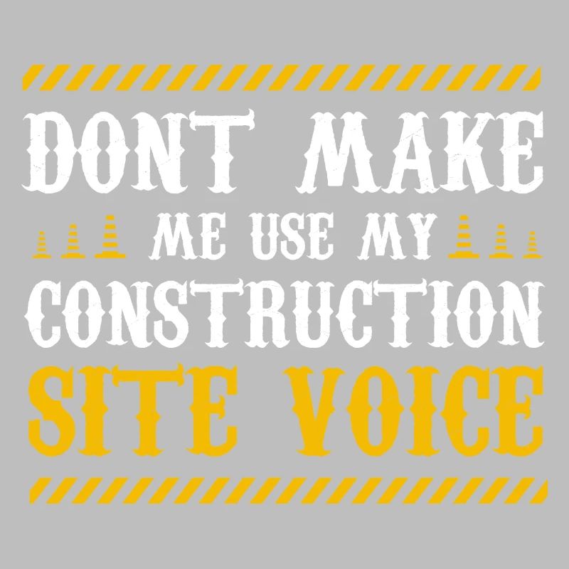 ne me faites pas utiliser ma voix de chantier de construction Design