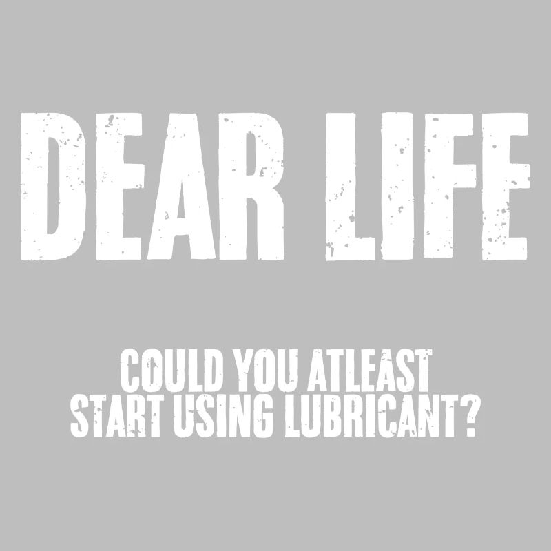 Humorous Dear Life Could You At Least Start Using
