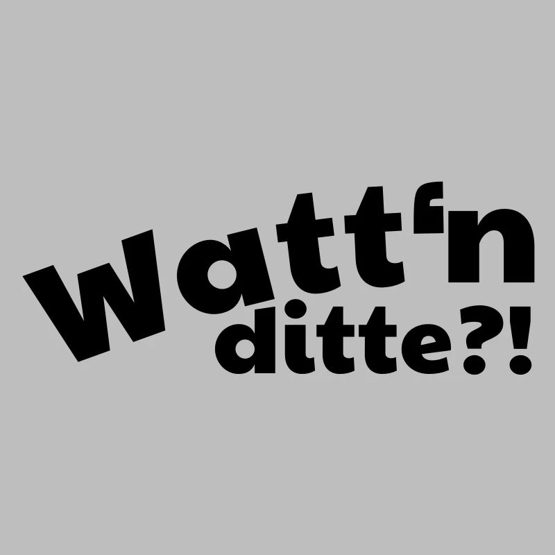 Watt'n ditte - Was ist denn das?