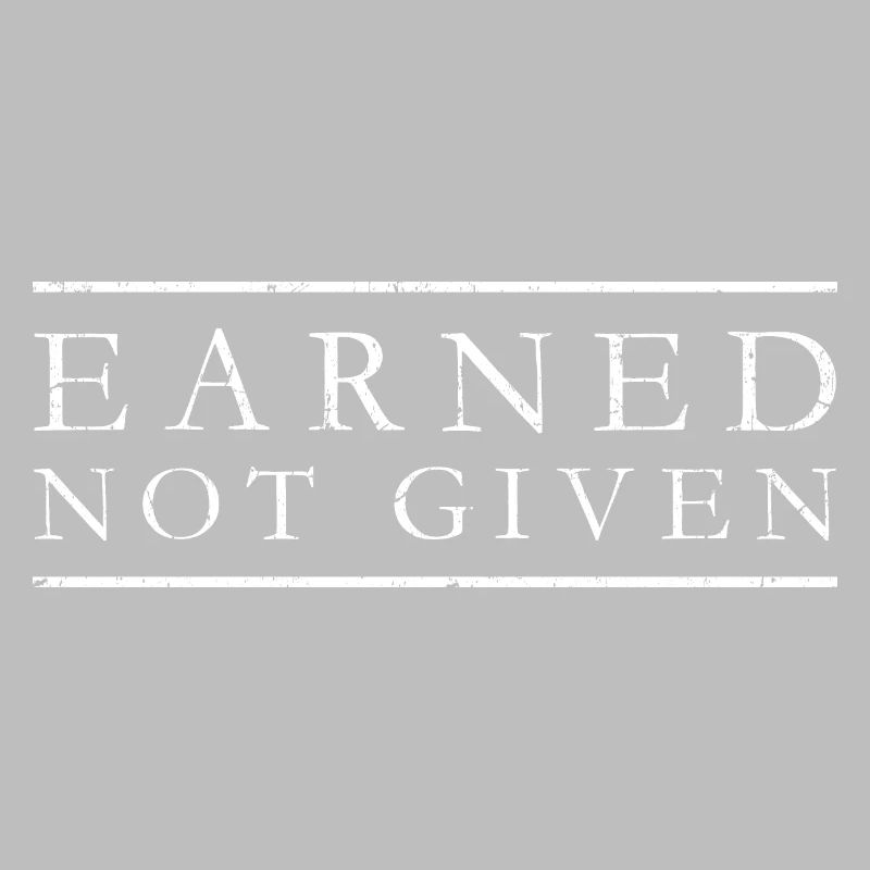 Earned Not Given Positive Mindset Motivation