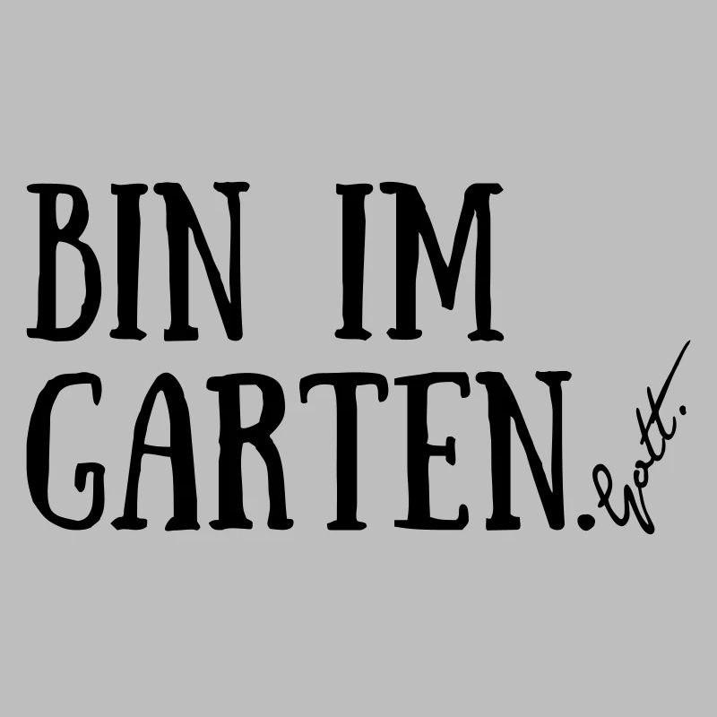 Bin im Garten. Gott.