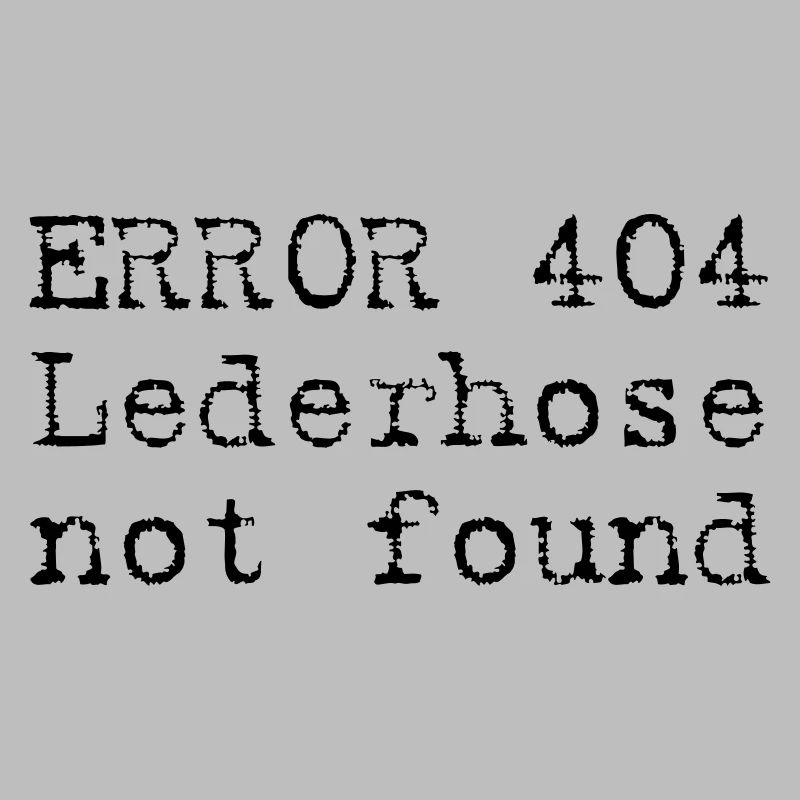 ERROR 404 - Lederhose not found Spruch Geschenk R