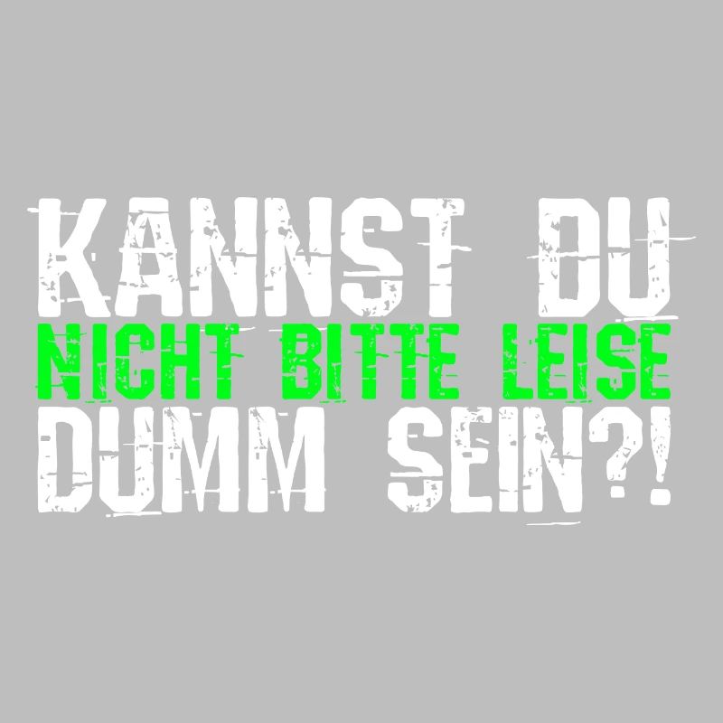Kannst Du Nicht Bitte Leise Dumm Sein? Geschenk Ko
