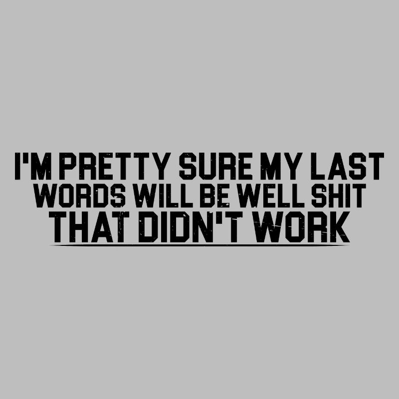 Last Words Will Be Well Shit That Didn't Work 4