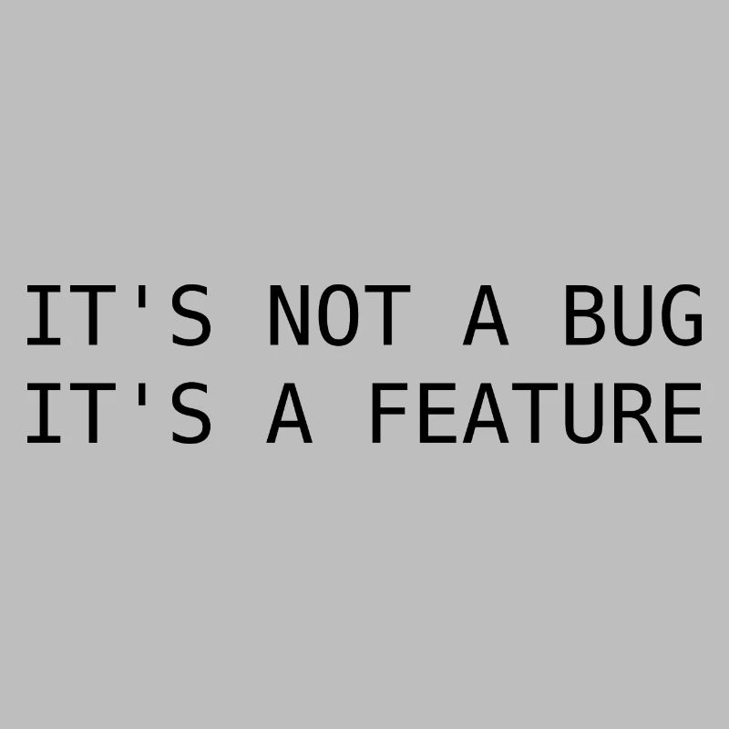 It's not a bug, its a feature