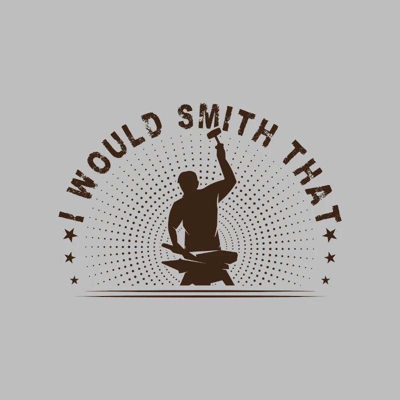 Metalsmith I Would Smith That Funny Blacksmith
