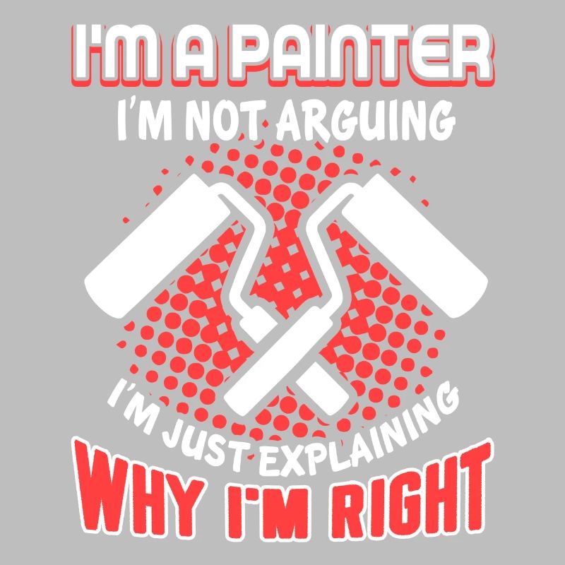 Painter Painter I'm Right Not Arguing