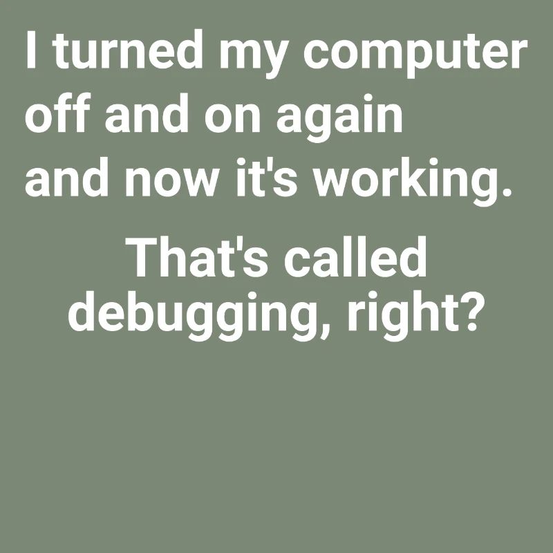 turned computer on and off - debugging right?