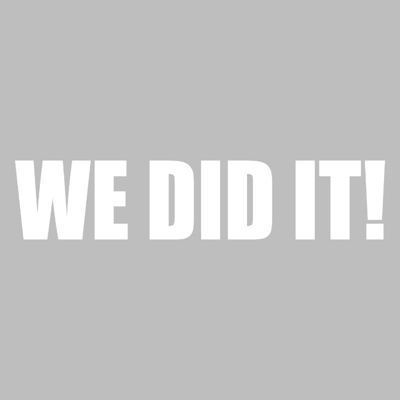 We did it