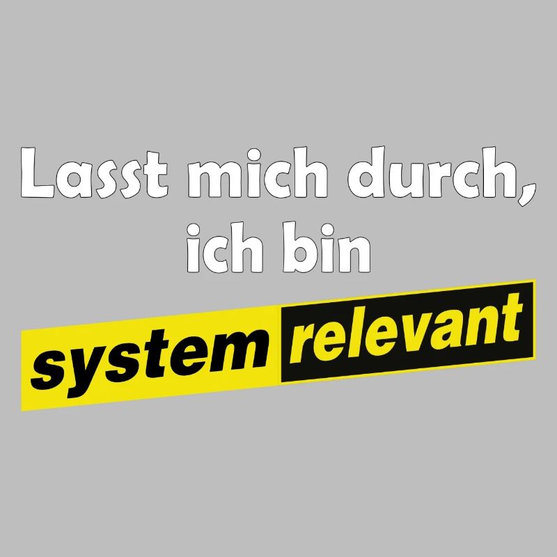 Lasst mich durch - ich bin systemrelevant